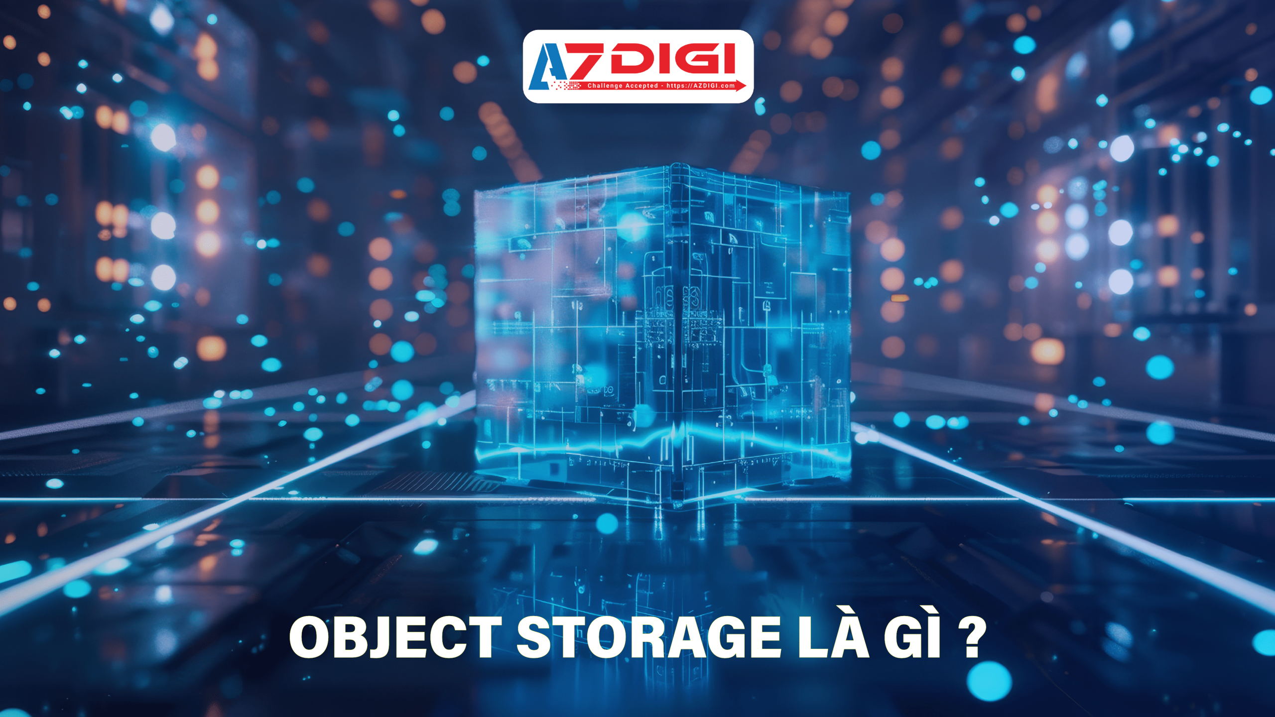 Object Storage là một phương pháp lưu trữ dữ liệu hiệu quả và linh hoạt 