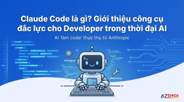 Claude Code là gì? Giới thiệu và hướng dẫn cài đặt
