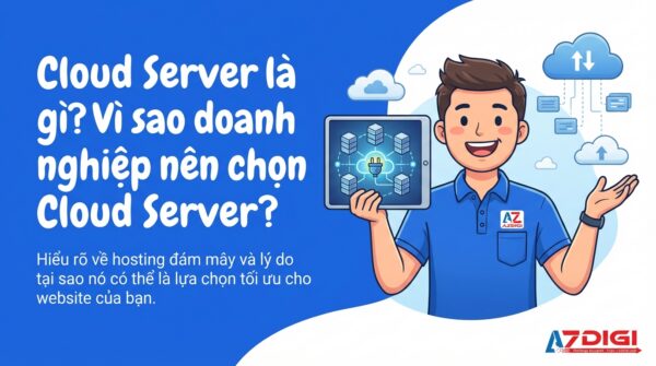 Cloud Server là gì? Vì sao doanh nghiệp nên chọn Cloud Server?