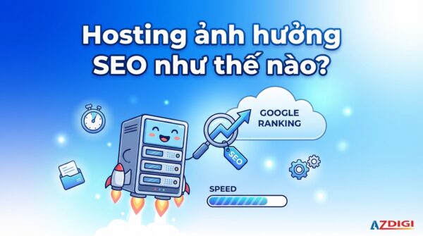 Hosting ảnh hưởng SEO như thế nào?