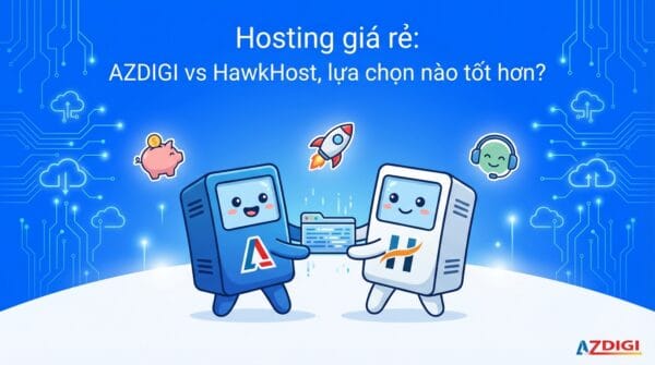 Hosting giá rẻ: AZDIGI vs HawkHost, lựa chọn nào tốt hơn? 