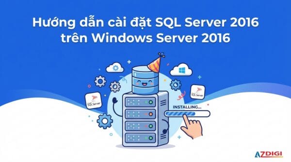 Hướng dẫn cài đặt SQL Server 2016 trên Windows Server 2016