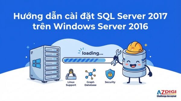 Hướng dẫn cài đặt SQL Server 2017 trên Windows Server 2016