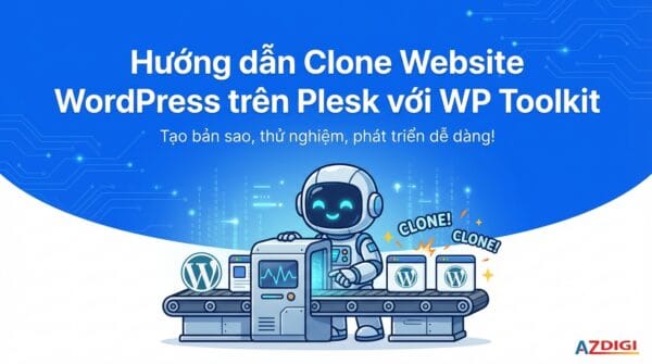 Hướng dẫn Clone Website WordPress trên Plesk với WP Toolkit