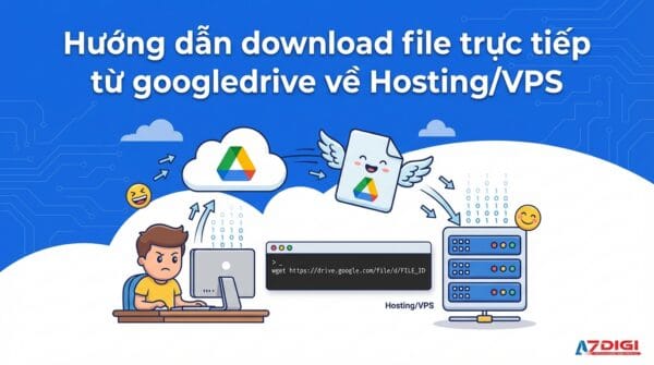 Hướng dẫn download file trực tiếp từ googledrive về Hosting/VPS