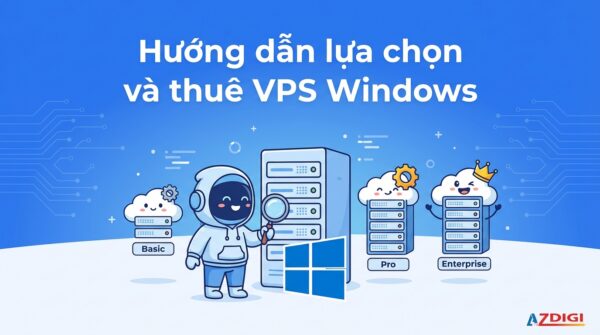 Hướng dẫn lựa chọn và thuê VPS Windows