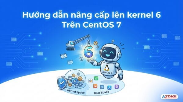 Hướng dẫn nâng cấp lên kernel 6 Trên CentOS 7