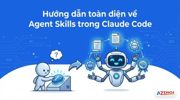 Hướng dẫn toàn diện về Agent Skills trong Claude Code