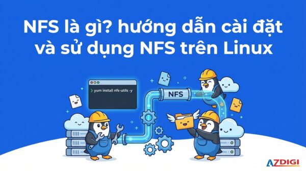 NFS là gì? hướng dẫn cài đặt và sử dụng NFS trên Linux
