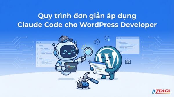 Quy trình đơn giản áp dụng Claude Code cho WordPress Developer
