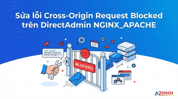 Sửa lỗi Cross-Origin Request Blocked trên DirectAdmin NGINX_APACHE