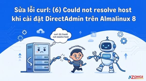 Sửa lỗi curl: (6) Could not resolve host khi cài đặt DirectAdmin trên Almalinux 8