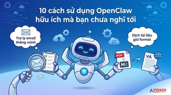 10 cách sử dụng OpenClaw hữu ích mà bạn chưa nghĩ tới