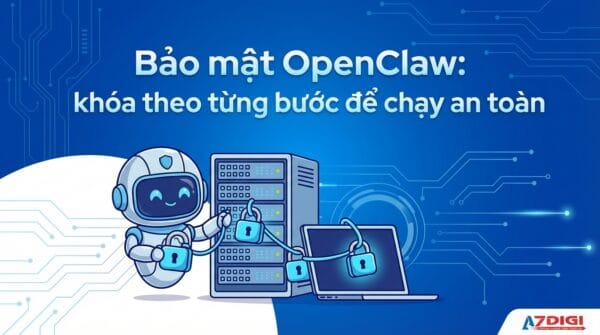 Bảo mật OpenClaw: hướng dẫn cấu hình an toàn theo từng bước