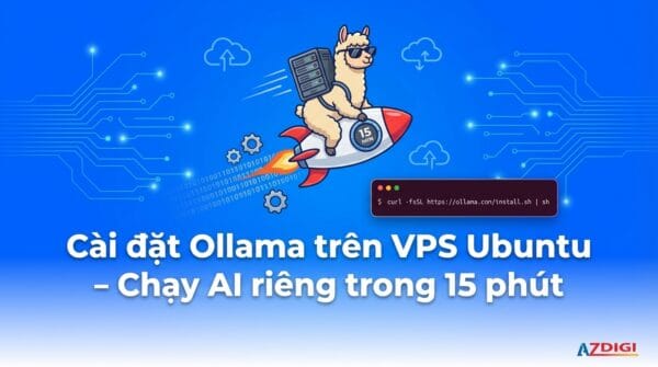 Cài đặt Ollama trên VPS Ubuntu – Chạy AI riêng trong 15 phút