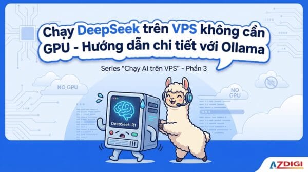 Chạy DeepSeek trên VPS không cần GPU – Hướng dẫn chi tiết với Ollama
