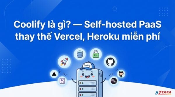 Coolify là gì? – Self-hosted thay thế Vercel, Heroku miễn phí