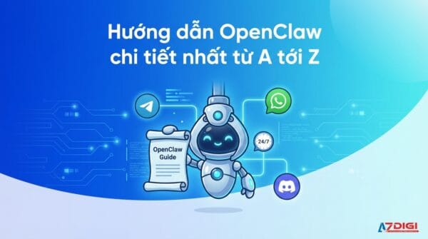 Hướng dẫn OpenClaw chi tiết nhất từ A tới Z
