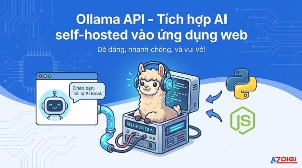 Ollama API – Tích hợp AI self-hosted vào ứng dụng web
