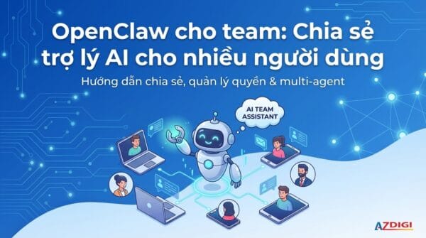 OpenClaw cho team: Chia sẻ trợ lý AI cho nhiều người dùng