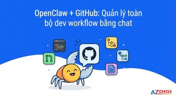 OpenClaw + GitHub: Quản lý toàn bộ dev workflow bằng chat