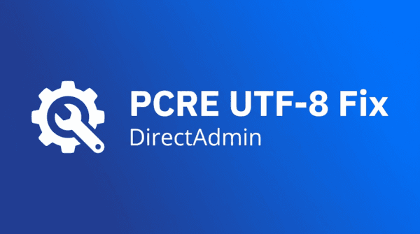 Khắc phục lỗi: Fatal error: PCRE is not compiled with UTF-8 support DirectAdmin