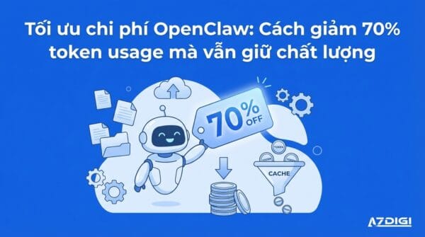 Tối ưu chi phí OpenClaw: Cách giảm 70% token usage mà vẫn giữ chất lượng