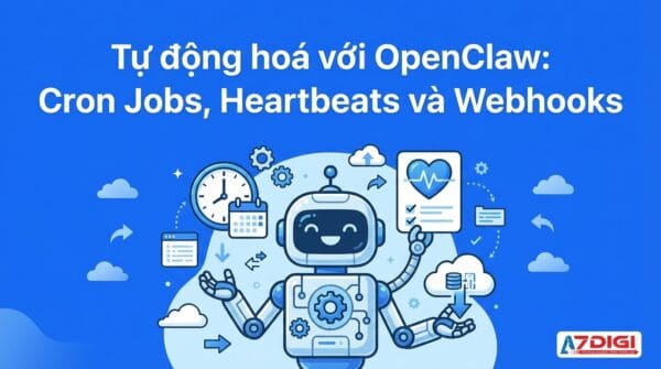 Tự động hoá với OpenClaw: Cron Jobs, Heartbeats và Webhooks