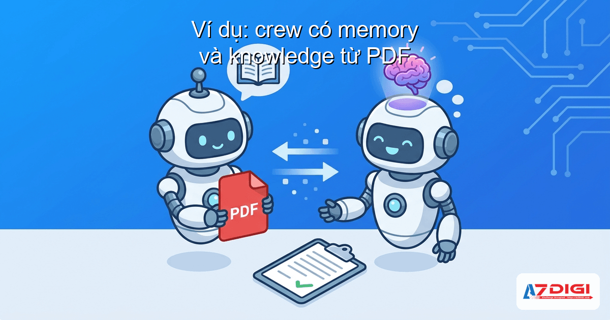 Ví dụ: crew có memory và knowledge từ PDF