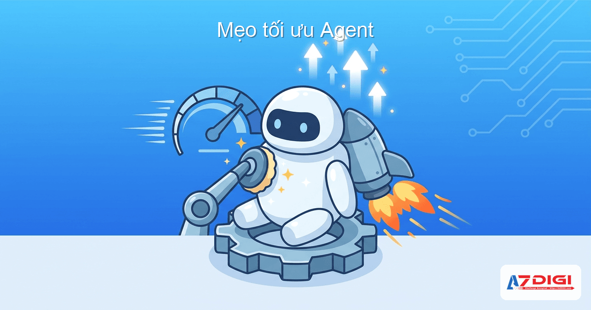 Mẹo tối ưu Agent