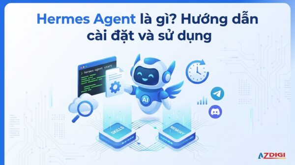 Hermes Agent là gì? Hướng dẫn cài đặt và sử dụng